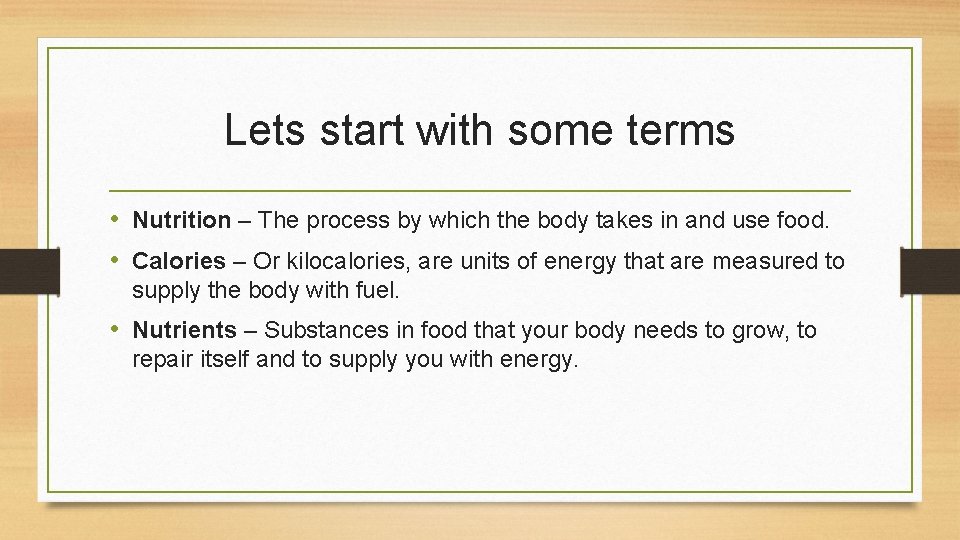 Lets start with some terms • Nutrition – The process by which the body