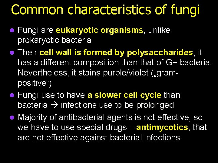 Common characteristics of fungi Fungi are eukaryotic organisms, unlike prokaryotic bacteria l Their cell