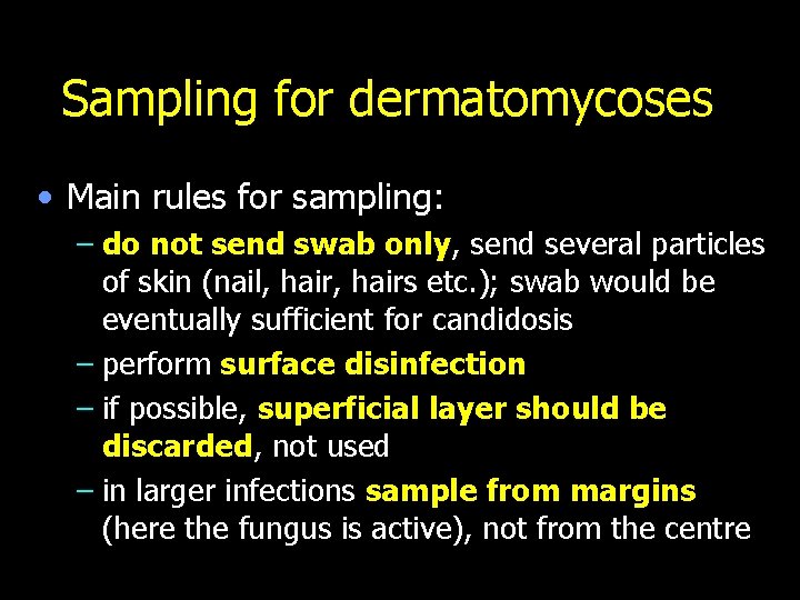 Sampling for dermatomycoses • Main rules for sampling: – do not send swab only,