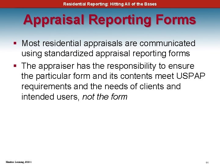 Residential Reporting: Hitting All of the Bases Appraisal Reporting Forms § Most residential appraisals