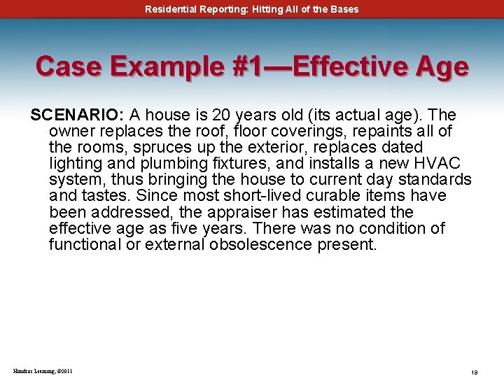 Residential Reporting: Hitting All of the Bases Case Example #1—Effective Age SCENARIO: A house