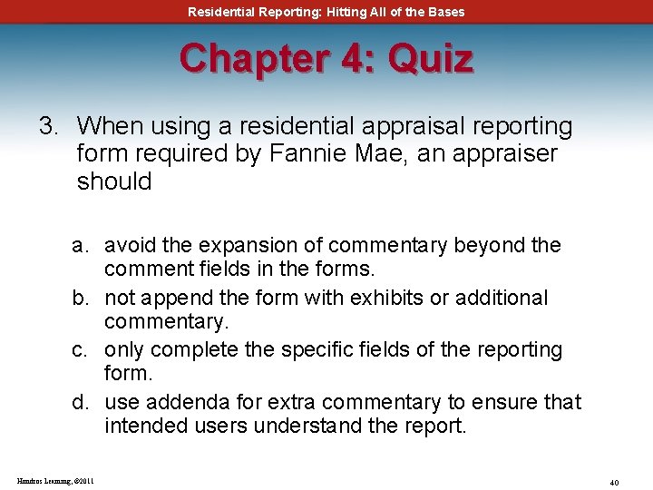 Residential Reporting: Hitting All of the Bases Chapter 4: Quiz 3. When using a