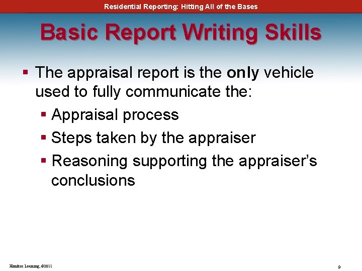Residential Reporting: Hitting All of the Bases Basic Report Writing Skills § The appraisal