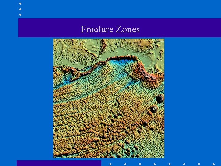 Fracture Zones 