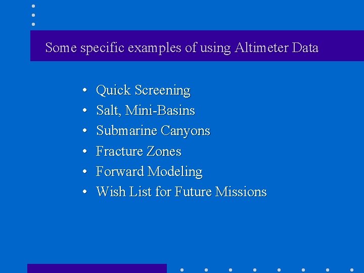 Some specific examples of using Altimeter Data • • • Quick Screening Salt, Mini-Basins