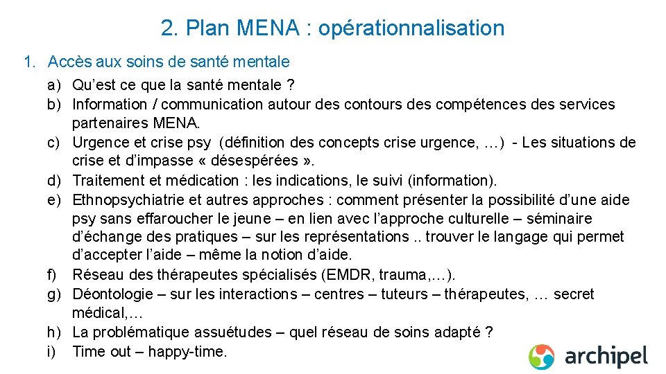 2. Plan MENA : opérationnalisation 1. Accès aux soins de santé mentale a) Qu’est