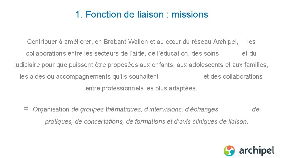 1. Fonction de liaison : missions Contribuer à améliorer, en Brabant Wallon et au