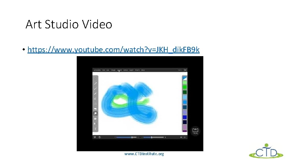 Art Studio Video • https: //www. youtube. com/watch? v=JKH_dik. FB 9 k www. CTDInstitute.