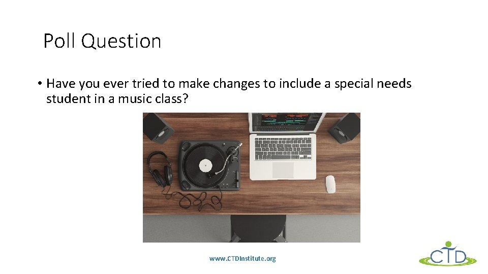 Poll Question • Have you ever tried to make changes to include a special