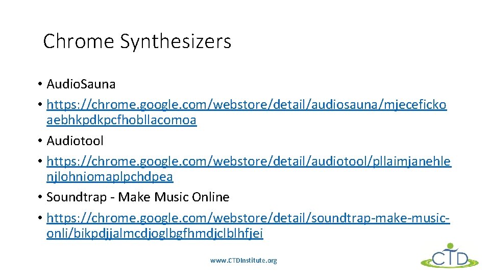 Chrome Synthesizers • Audio. Sauna • https: //chrome. google. com/webstore/detail/audiosauna/mjeceficko aebhkpdkpcfhobllacomoa • Audiotool •