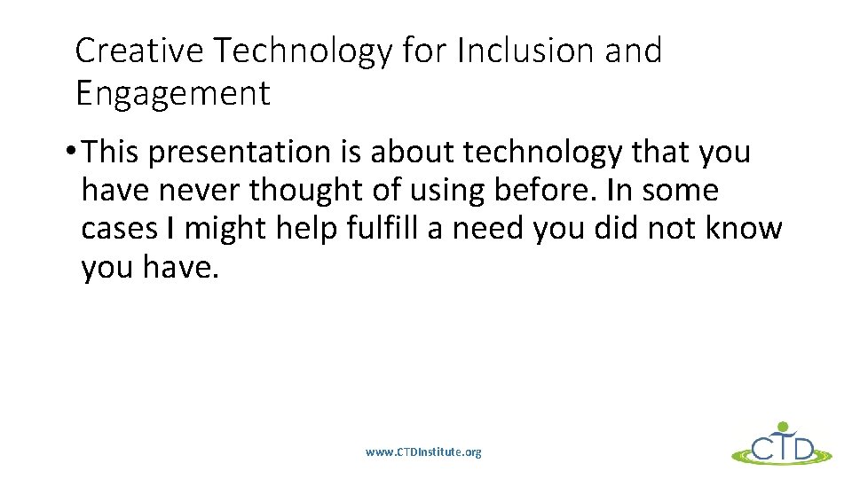 Creative Technology for Inclusion and Engagement • This presentation is about technology that you
