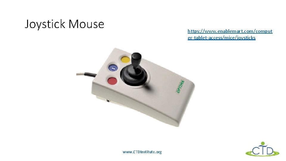 Joystick Mouse https: //www. enablemart. com/comput er-tablet-access/mice/joysticks www. CTDInstitute. org 
