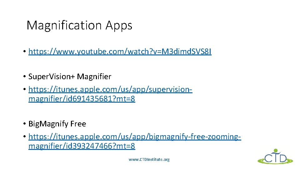Magnification Apps • https: //www. youtube. com/watch? v=M 3 dimd. SVS 8 I •