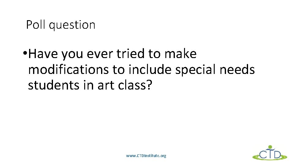 Poll question • Have you ever tried to make modifications to include special needs