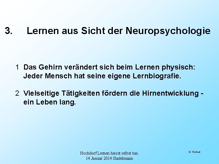 3. Lernen aus Sicht der Neuropsychologie 1 Das Gehirn verändert sich beim Lernen physisch: