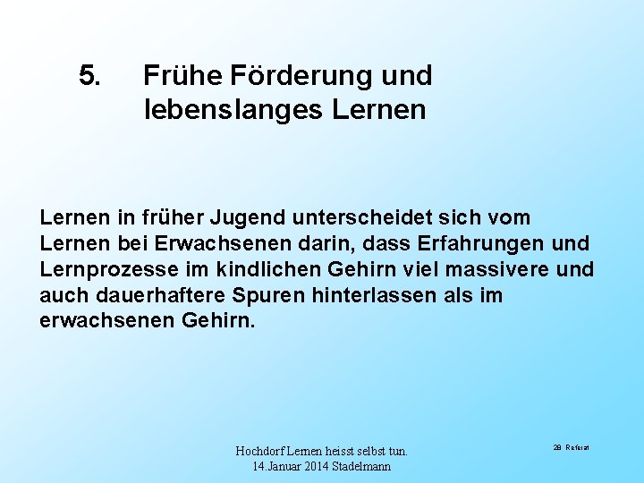 5. Frühe Förderung und lebenslanges Lernen in früher Jugend unterscheidet sich vom Lernen bei