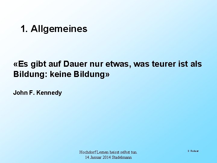 1. Allgemeines «Es gibt auf Dauer nur etwas, was teurer ist als Bildung: keine