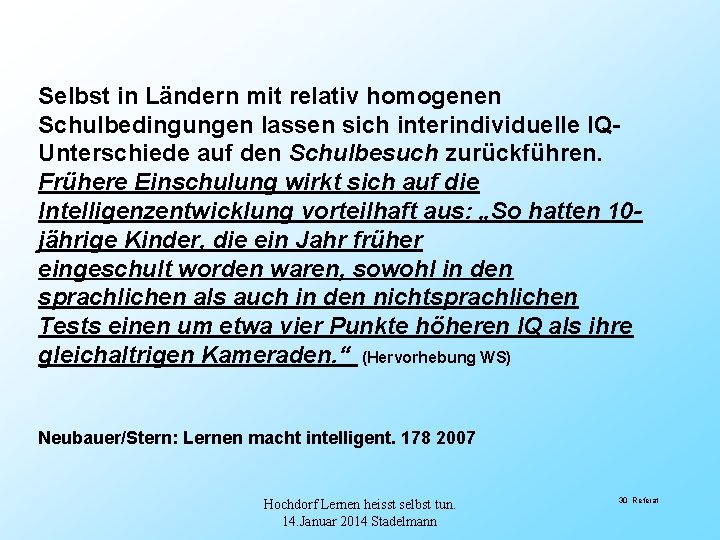 Selbst in Ländern mit relativ homogenen Schulbedingungen lassen sich interindividuelle IQUnterschiede auf den Schulbesuch