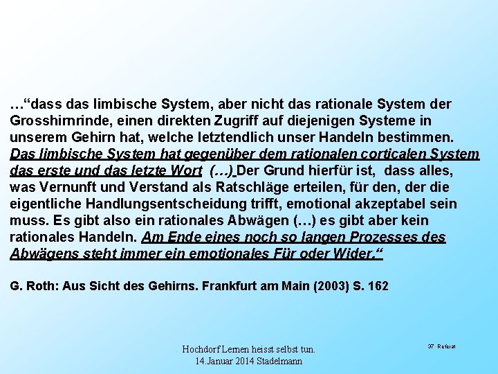 …“dass das limbische System, aber nicht das rationale System der Grosshirnrinde, einen direkten Zugriff