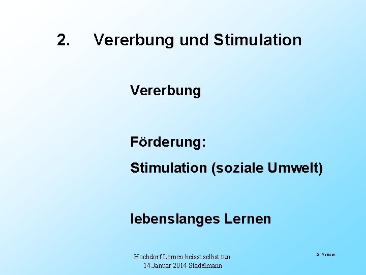 2. Vererbung und Stimulation Vererbung Förderung: Stimulation (soziale Umwelt) lebenslanges Lernen Hochdorf Lernen heisst