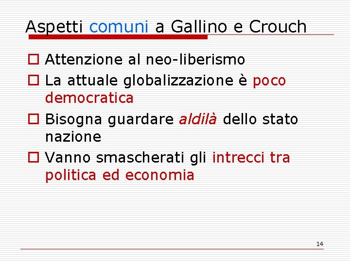 Aspetti comuni a Gallino e Crouch o Attenzione al neo-liberismo o La attuale globalizzazione