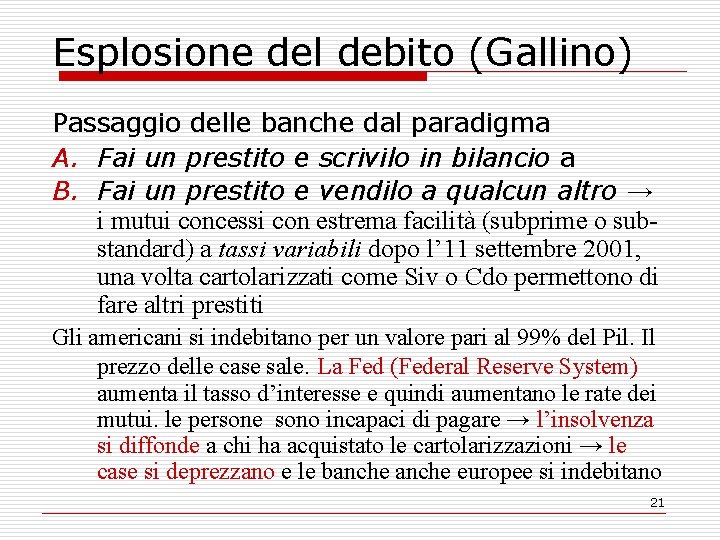 Esplosione del debito (Gallino) Passaggio delle banche dal paradigma A. Fai un prestito e