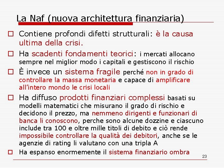 La Naf (nuova architettura finanziaria) o Contiene profondi difetti strutturali: è la causa ultima