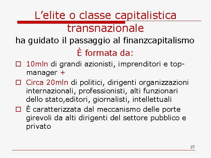 L’elite o classe capitalistica transnazionale ha guidato il passaggio al finanzcapitalismo È formata da: