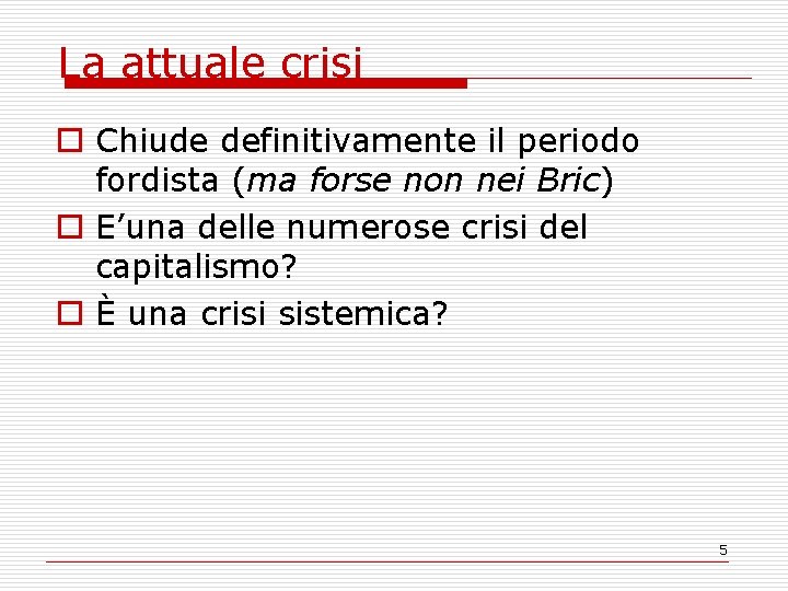 La attuale crisi o Chiude definitivamente il periodo fordista (ma forse non nei Bric)