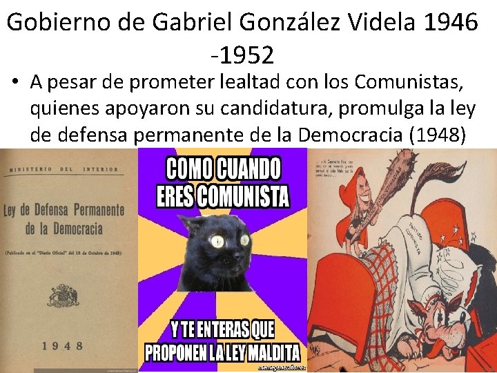 Gobierno de Gabriel González Videla 1946 -1952 • A pesar de prometer lealtad con