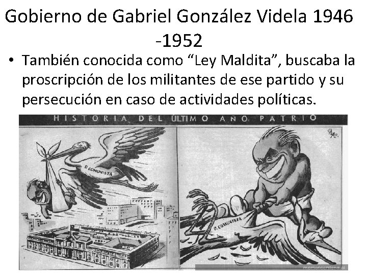 Gobierno de Gabriel González Videla 1946 -1952 • También conocida como “Ley Maldita”, buscaba