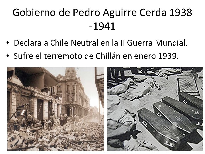 Gobierno de Pedro Aguirre Cerda 1938 -1941 • Declara a Chile Neutral en la