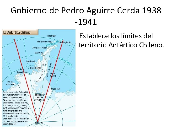 Gobierno de Pedro Aguirre Cerda 1938 -1941 • Establece los límites del territorio Antártico