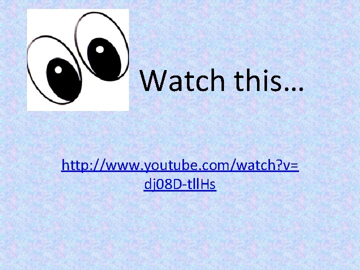 Watch this… http: //www. youtube. com/watch? v= dj 08 D-tll. Hs 