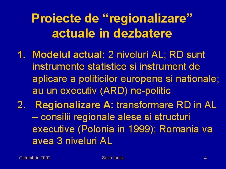 Proiecte de “regionalizare” actuale in dezbatere 1. Modelul actual: 2 niveluri AL; RD sunt