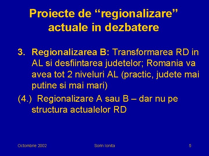 Proiecte de “regionalizare” actuale in dezbatere 3. Regionalizarea B: Transformarea RD in AL si