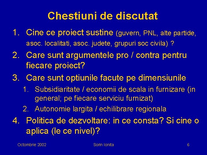 Chestiuni de discutat 1. Cine ce proiect sustine (guvern, PNL, alte partide, asoc. localitati,