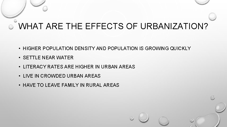 WHAT ARE THE EFFECTS OF URBANIZATION? • HIGHER POPULATION DENSITY AND POPULATION IS GROWING
