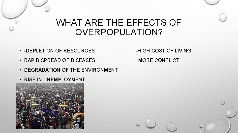 WHAT ARE THE EFFECTS OF OVERPOPULATION? • -DEPLETION OF RESOURCES -HIGH COST OF LIVING