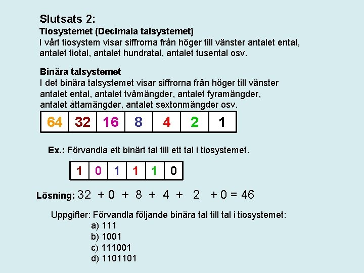 Slutsats 2: Tiosystemet (Decimala talsystemet) I vårt tiosystem visar siffrorna från höger till vänster