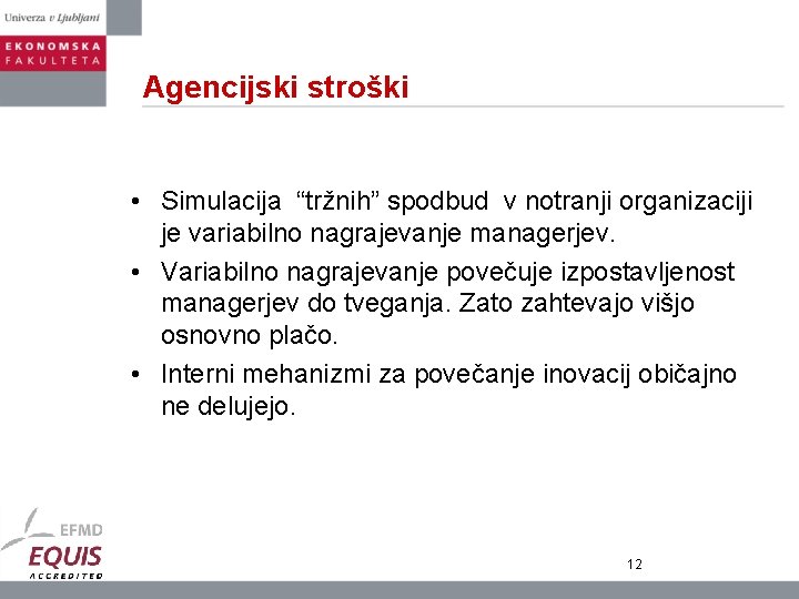 Agencijski stroški • Simulacija “tržnih” spodbud v notranji organizaciji je variabilno nagrajevanje managerjev. •