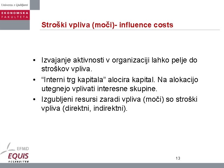 Stroški vpliva (moči)- influence costs • Izvajanje aktivnosti v organizaciji lahko pelje do stroškov