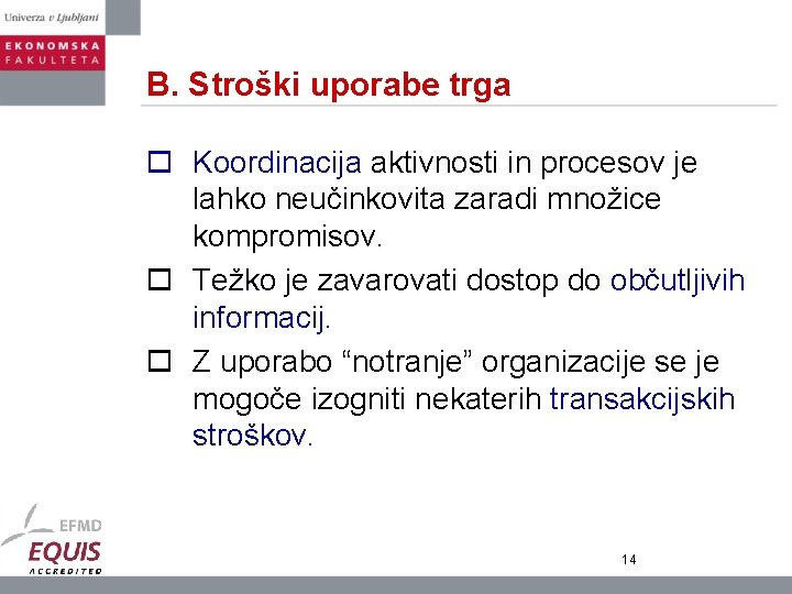 B. Stroški uporabe trga o Koordinacija aktivnosti in procesov je lahko neučinkovita zaradi množice
