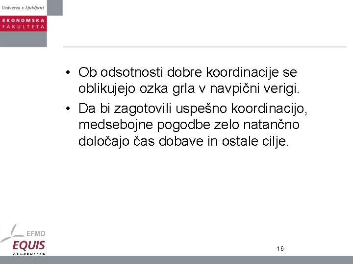  • Ob odsotnosti dobre koordinacije se oblikujejo ozka grla v navpični verigi. •