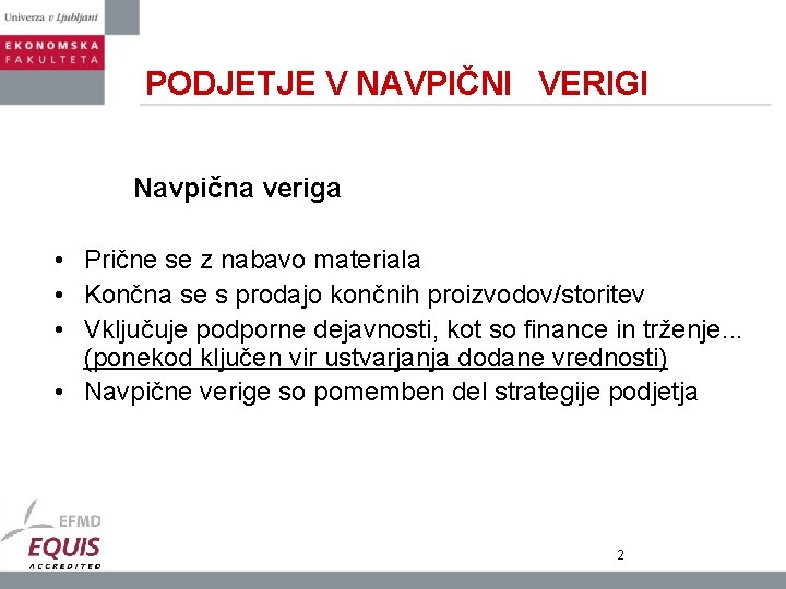 PODJETJE V NAVPIČNI VERIGI Navpična veriga • Prične se z nabavo materiala • Končna