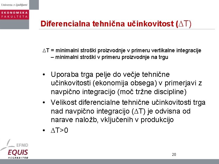 Diferencialna tehnična učinkovitost ( T) T = minimalni stroški proizvodnje v primeru vertikalne integracije