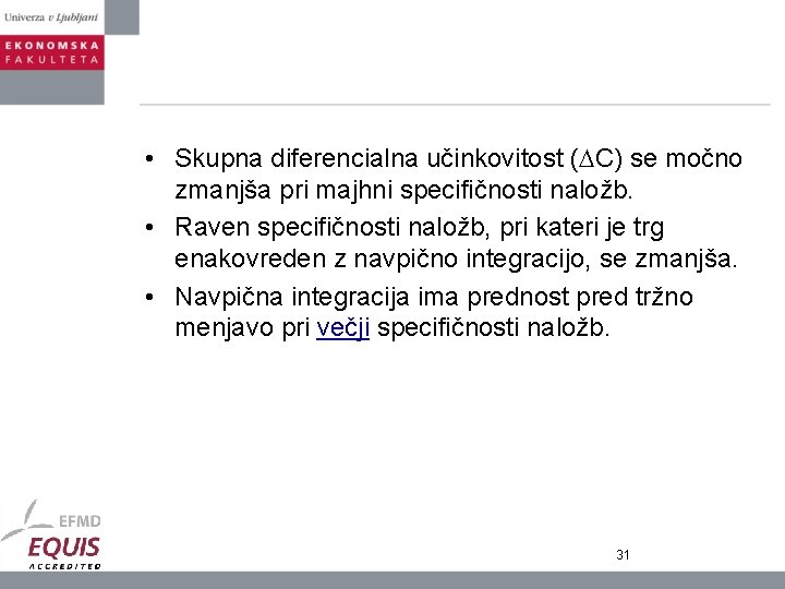  • Skupna diferencialna učinkovitost ( C) se močno zmanjša pri majhni specifičnosti naložb.