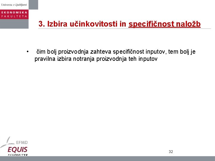 3. Izbira učinkovitosti in specifičnost naložb • čim bolj proizvodnja zahteva specifičnost inputov, tem