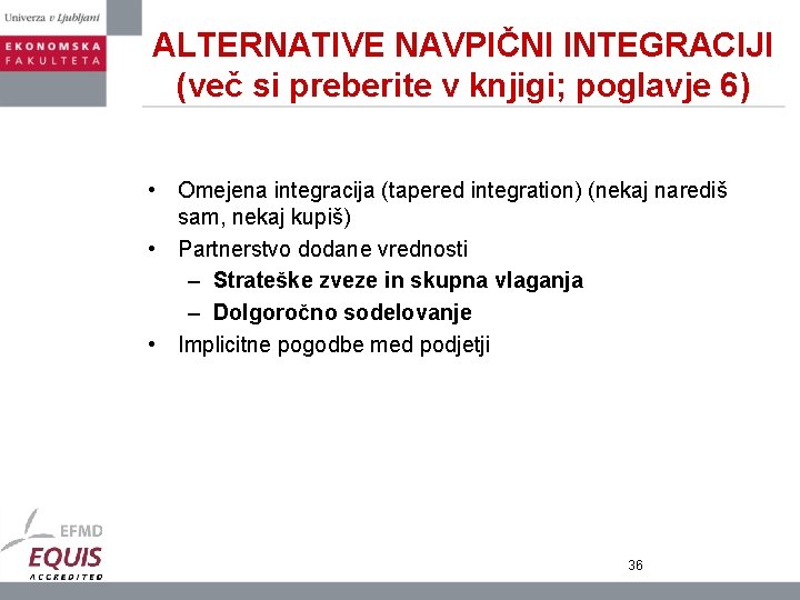 ALTERNATIVE NAVPIČNI INTEGRACIJI (več si preberite v knjigi; poglavje 6) • Omejena integracija (tapered