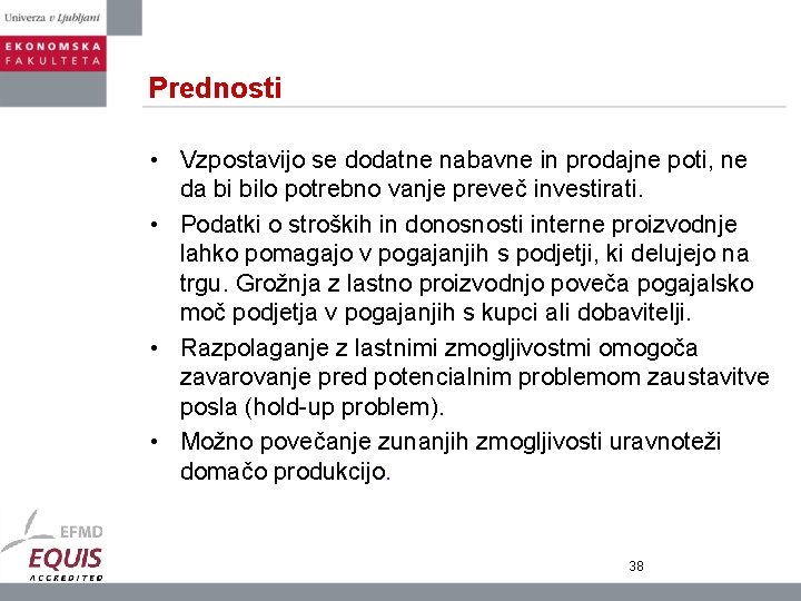 Prednosti • Vzpostavijo se dodatne nabavne in prodajne poti, ne da bi bilo potrebno